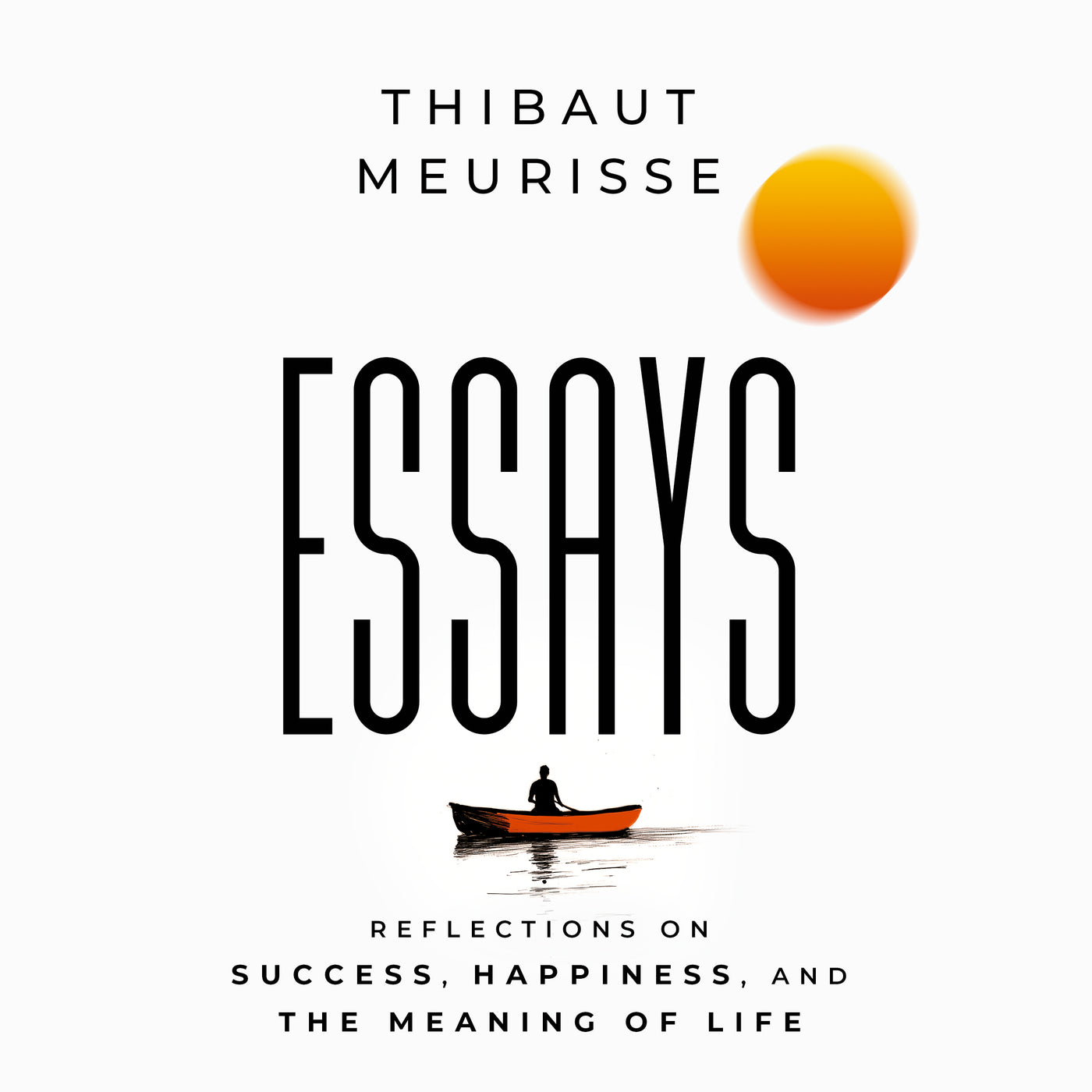 Essays: Reflections on Success, Happiness, and the Meaning of Life